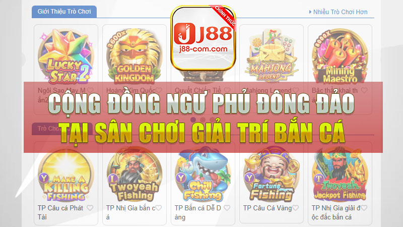 Cộng đồng ngư phủ đông đảo tại sân chơi giải trí bắn cá J88