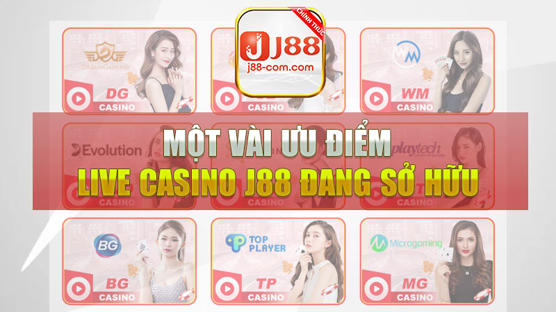 Một vài ưu điểm mà Live Casino J88 đang sở hữu