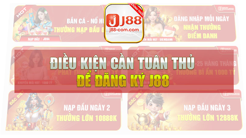 Điều kiện cần tuân thủ để đăng ký J88