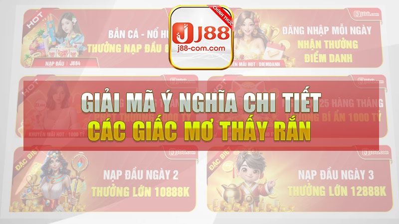 Giải mã ý nghĩa chi tiết các giấc mơ thấy rắn