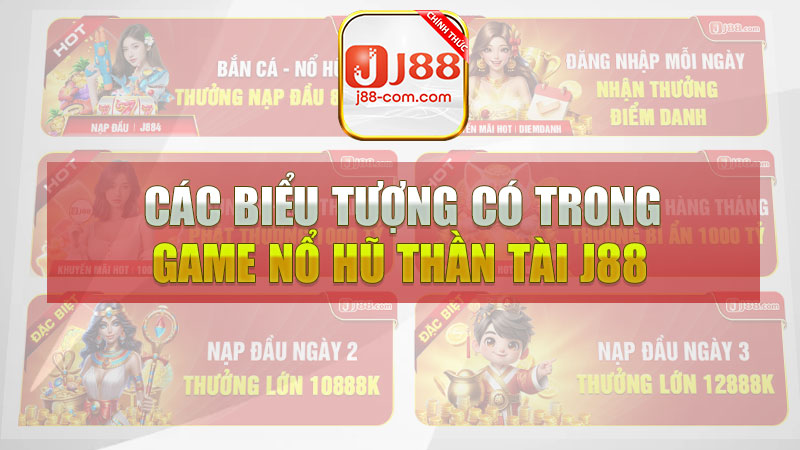 Các biểu tượng có trong game nổ hũ thần tài J88