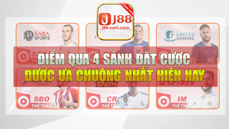 Điểm qua 4 sảnh đặt cược thể thao J88 được ưa chuộng nhất hiện nay