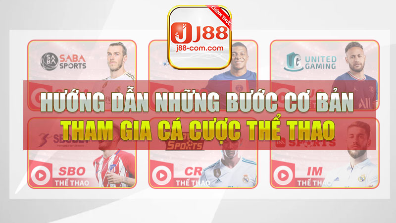 Hướng dẫn những bước cơ bản để tham gia cá cược thể thao J88